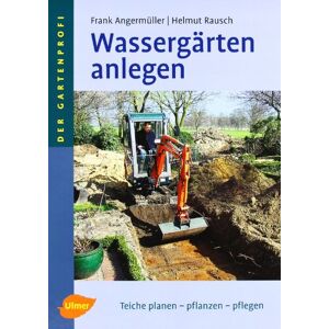 Frank Angermüller - GEBRAUCHT Wassergärten anlegen: Teiche planen - pflanzen - pflegen