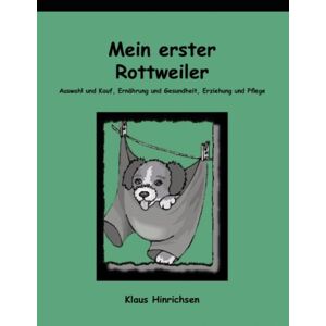 Klaus Hinrichsen - GEBRAUCHT Mein erster Rottweiler. Auswahl und Kauf, Ernährung und Gesundheit, Erziehung und Pflege