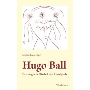 Michael Braun - GEBRAUCHT Hugo Ball: Der magische Bischof der Avantgarde