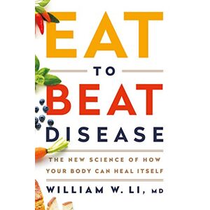 Li, William W - GEBRAUCHT Eat to Beat Disease: The New Science of How Your Body Can Heal Itself