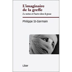 Philippe St-Germain - GEBRAUCHT L'imaginaire de la greffe - Le même et l'autre dans la peau