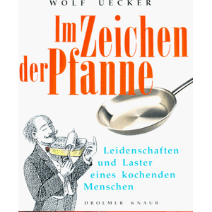 Wolf Uecker - GEBRAUCHT Im Zeichen der Pfanne. Leidenschaften und Laster eines kochenden Menschen
