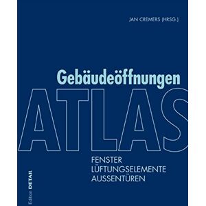 Markus Binder - GEBRAUCHT Atlas Gebäudeöffnungen: Fenster, Lüftungselemente, Außentüren (DETAIL Konstruktionsatlanten)