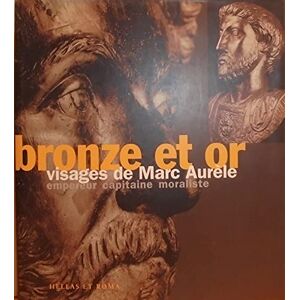 GEBRAUCHT BRONZE ET OR : VISAGES DE MARC AURELE, EMPEREUR, CAPITAINE, MORALISTE