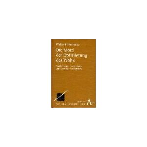 Walter Pfannkuche - GEBRAUCHT Die Moral der Optimierung des Wohls: Begründung und Anwendung eines modernen Moralprinzips (Praktische Philosophie)