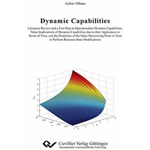 Achim Althaus - GEBRAUCHT Dynamic Capabilities: Literature Review and a First Step to Operationalize Dynamic Capabilities, Value Implications of Dynamic Capabilities due to ... Time to Perform Resource Base Modifications