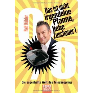 Ralf Kühler - GEBRAUCHT Das ist nicht irgendeine Pfanne, liebe Zuschauer!: Die sagenhafte Welt des Teleshoppings