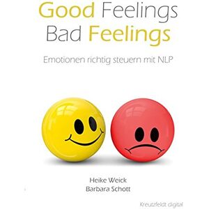 Heike Weick - GEBRAUCHT Good Feelings – Bad Feelings: Emotionen richtig steuern mit NLP