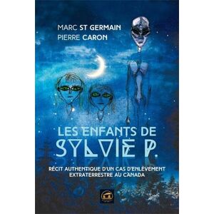 Marc St-Germain - GEBRAUCHT Les enfants de Sylvie P : Récit authentique d'un cas d'enlèvement extraterrestre au Canada