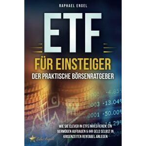 Raphael Engel - GEBRAUCHT ETF für Einsteiger – Der praktische Börsenratgeber: Wie Sie clever in ETFs investieren, ein Vermögen aufbauen & Ihr Geld selbst in Krisenzeiten rentabel anlegen