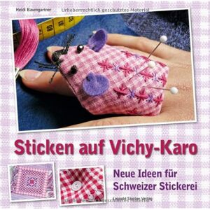 Heidi Baumgartner - GEBRAUCHT Sticken auf Vichy-Karo: Neue Ideen für Schweizer Stickerei