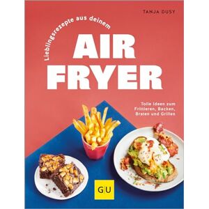 Tanja Dusy - GEBRAUCHT Lieblingsrezepte aus deinem Airfryer: Die gesunde Alternative zu Fritteuse, Pfanne und Backofen - deutlich weniger Fett, einfache Zubereitung, wenig Aufwand. (GU Themenkochbuch)