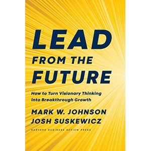 Johnson, Mark W. - GEBRAUCHT Lead from the Future: How to Turn Visionary Thinking Into Breakthrough Growth