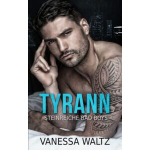 Vanessa Waltz - GEBRAUCHT Tyrann: ein düsterer Zweite-Chance-Liebesroman (Steinreiche Bad Boys)