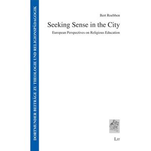 Bert Roebben - GEBRAUCHT Seeking Sense in the City: European Perspectives on Religious Education (Dortmunder Beiträge zu Theologie und Religionspädagogik)