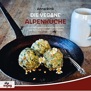 Anna Rink - GEBRAUCHT Die Vegane Alpenküche: 100 Lieblingsrezepte aus Deutschland, der Schweiz, Österreich und Italien