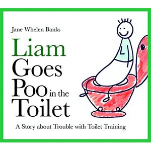 Jane Whelen Banks - GEBRAUCHT Liam Goes Poo in the Toilet: A Story about Trouble with Toilet Training (Liam Books)