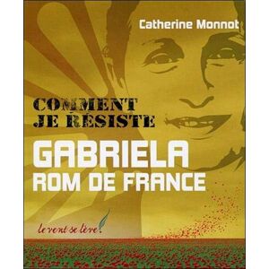 Catherine Monnot - GEBRAUCHT Comment je résiste - Gabriela, Rom de France