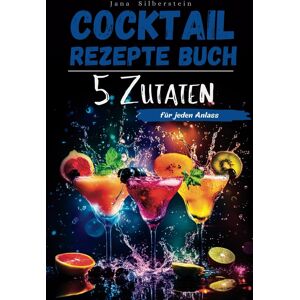 GEBRAUCHT Cocktail Rezepte Buch mit 5 Zutaten: Cocktails selber machen für jeden Anlass – mit Farbbildern zu jedem Rezept!