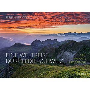 Vogel, Artur Kilian - GEBRAUCHT Eine Weltreise durch die Schweiz: Sieh, das Gute liegt so nah