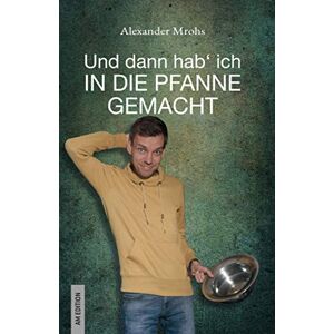 Alexander Mrohs - GEBRAUCHT Und dann hab' ich in die Pfanne gemacht
