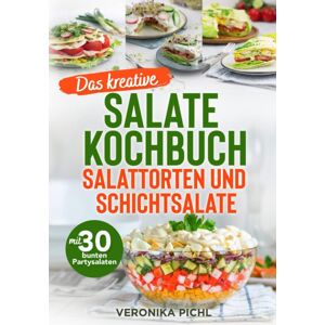 GEBRAUCHT Das kreative Salate Kochbuch Salattorten und Schichtsalate: Mit 30 bunten Partysalaten Rezeptbuch für Salate zur Grillfeier, Geburtstagsparty, zum Gartenfest, Spieleabend, Mädelsabend