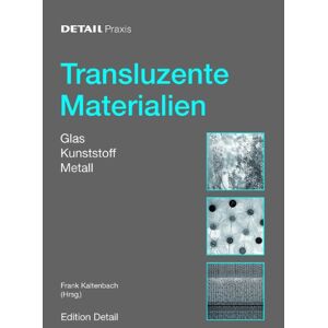 Frank Kaltenbach - GEBRAUCHT Detail Praxis - Transluzente Materialien: Glas - Kunststoff - Metall