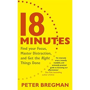 Peter Bregman - GEBRAUCHT 18 Minutes: Find Your Focus, Master Distraction and Get the Right Things Done