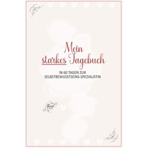 GEBRAUCHT Mein starkes Tagebuch: In 60 Tagen zu mehr Selbstbewusstsein Tagebuch für Mädchen und starke Kinder zum Ausfüllen mit den Eltern Achtsamtkeit und Dankbarkeit Geschenkbuch