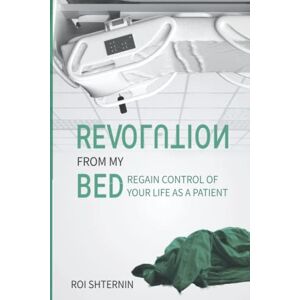 Roi Shternin - GEBRAUCHT Revolution from my bed: Regain control of your life as a Patient