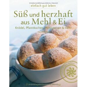 Claudia Daiber - GEBRAUCHT Süß & herzhaft aus Mehl & Ei: Knödel, Pfannkuchen, Mehlspeisen & mehr, nicht nur aus der Landküche (Einfach gut leben)