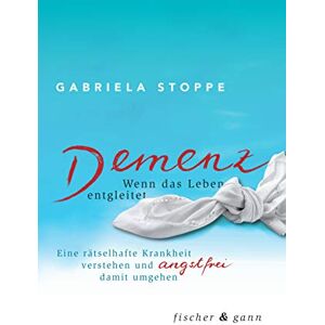 Stoppe, Prof. Dr. Gabriela - GEBRAUCHT Demenz - Wenn das Leben entgleitet: Eine rätselhafte Krankheit verstehen und angstfrei damit umgehen