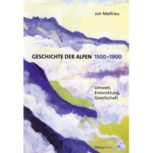 Jon Mathieu - GEBRAUCHT Geschichte der Alpen 1500-1900