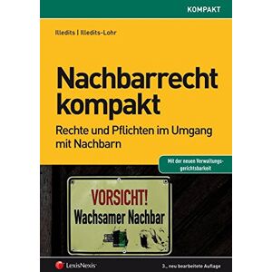 Alexander Illedits - GEBRAUCHT Nachbarrecht kompakt: Rechte und Pflichten im Umgang mit Nachbarn (Orac kompakt)