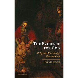 Moser, Paul K. - The Evidence for God: Religious Knowledge Reexamined