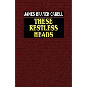 Cabell, James Branch - These Restless Heads