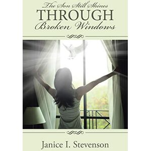 Stevenson, Janice I. - The Son Still Shines Through Broken Windows