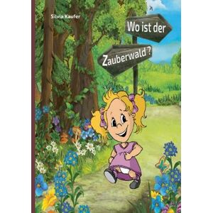 Silvia Kaufer - Wo ist der Zauberwald?