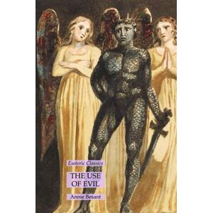 Annie Besant - The Use of Evil: Esoteric Classics