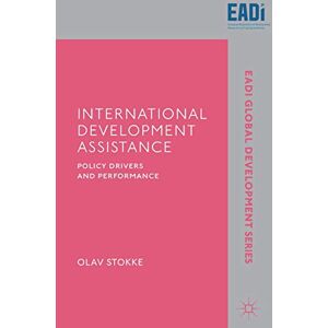 Olav Stokke - International Development Assistance: Policy Drivers and Performance (EADI Global Development Series)