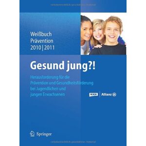 Kaufmännische Krankenkasse - Gesund jung?!: Herausforderung Prävention und Gesundheitsförderung bei Jugendlichen und jungen Erwachsenen (Weißbuch Prävention)