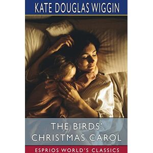 Wiggin, Kate Douglas - The Birds' Christmas Carol (Esprios Classics)