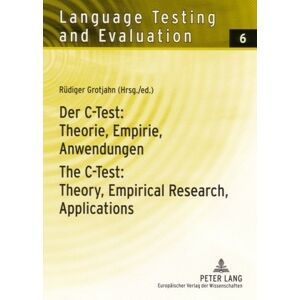 Rüdiger Grotjahn - Der C-Test: Theorie, Empirie, Anwendungen The C-Test: Theory, Empirical Research, Applications