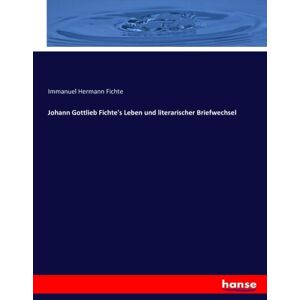 Fichte, Immanuel Hermann Fichte - Johann Gottlieb Fichte's Leben und literarischer Briefwechsel