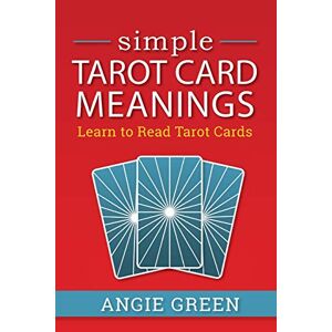 Angie Green - Simple Tarot Card Meanings: Learn to Read Tarot Cards