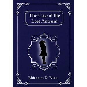 Elton, Rhiannon D. - The Case of the Lost Antrum