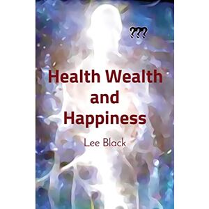 Lee Black - Health Wealth and Happiness