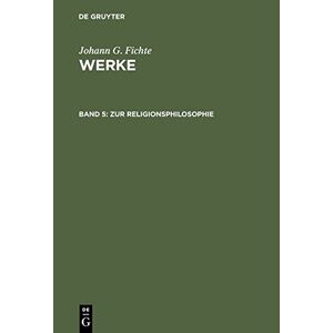Fichte, Johann Gottlieb - Johann G. Fichte: Werke: Werke, 11 Bde., Bd.5, Zur Religionsphilosophie.