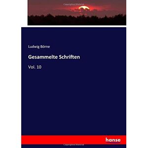 Börne, Ludwig Börne - Gesammelte Schriften: Vol. 10