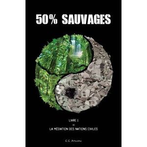 Atman, C. C. - 50% Sauvages: Livre 1 - La Médiation des Nations Civiles